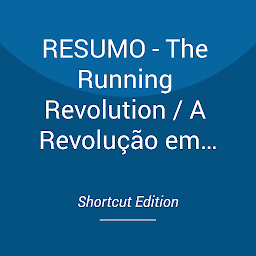 Obraz ikony: RESUMO - The Running Revolution / A Revolução em curso: Como correr mais rápido, mais distante e livre de ferimentos por Nicholas Romanov e Kurt Brungardt
