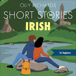 Icon image Short Stories in Irish for Beginners: Read for pleasure at your level, expand your vocabulary and learn Irish the fun way!