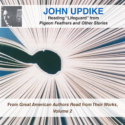 Icon image John Updike Reading “Lifeguard” from Pigeon Feathers and Other Stories: From Great American Authors Read from Their Works, Volume 2