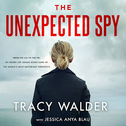 Icon image The Unexpected Spy: From the CIA to the FBI, My Secret Life Taking Down Some of the World's Most Notorious Terrorists