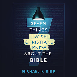 Icon image Seven Things I Wish Christians Knew about the Bible