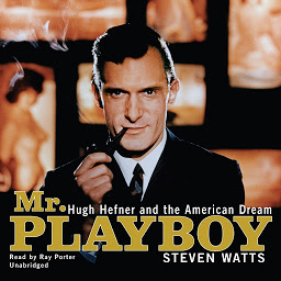 Icon image Mr. Playboy: Hugh Hefner and the American Dream