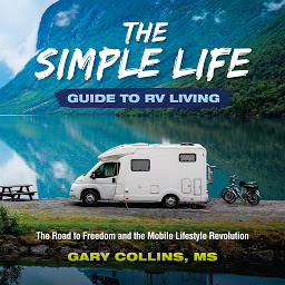 Imagen de icono The Simple Life Guide To RV Living: The Road to Freedom and the Mobile Lifestyle Revolution