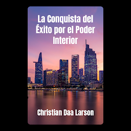 Icon image La Conquista del Éxito por el Poder Interior