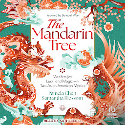 Icoonafbeelding voor The Mandarin Tree: Manifest Joy, Luck, and Magic with Two Asian American Mystics