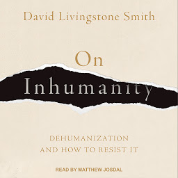 Icon image On Inhumanity: Dehumanization and How to Resist It