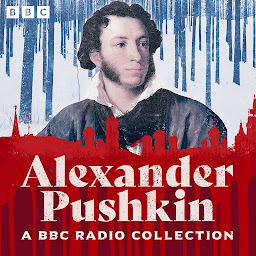 Icon image The Alexander Pushkin BBC Radio Collection: Including Eugene Onegin, Boris Godunov & The Queen of Spades