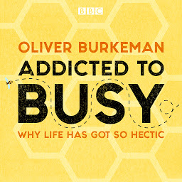 Icon image Addicted to Busy: Why life has got so hectic