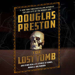 Icon image The Lost Tomb: And Other Real-Life Stories of Bones, Burials, and Murder