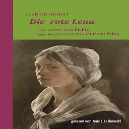 Obraz ikony: Die rote Lena: Die wahre Geschichte der "Giftmörderin" Marlene Prink