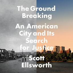 Icon image The Ground Breaking: An American City and Its Search for Justice