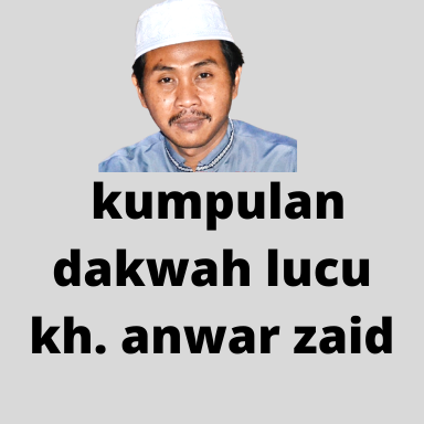 Kajian lucu KH. Anwar Zaid.