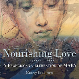Icoonafbeelding voor Nourishing Love: A Franciscan Celebration of Mary