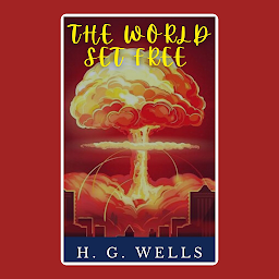 Icon image The World Set Free: Popular Books by H. G. Wells : All times Bestseller Demanding Books