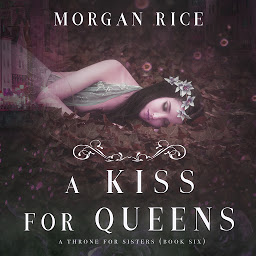 Icon image A Kiss for Queens (A Throne for Sisters—Book Six)
