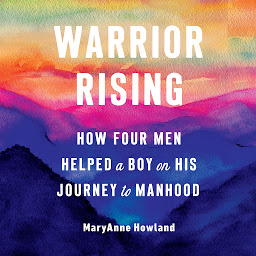Icon image Warrior Rising: How Four Men Helped a Boy on His Journey to Manhood