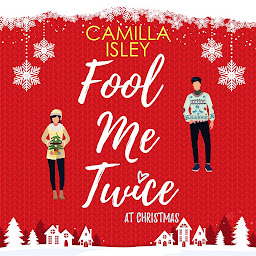 Obraz ikony: Fool Me Twice at Christmas: A Fake Engagement, Small Town, Holiday Romantic Comedy