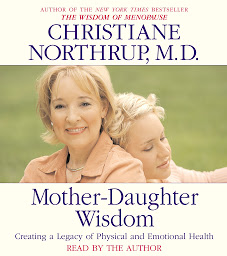 Icon image Mother-Daughter Wisdom: Creating a Legacy of Physical and Emotional Health