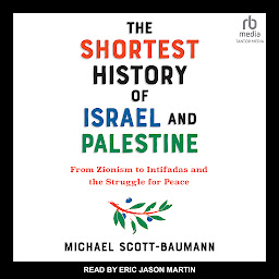 Icon image The Shortest History of Israel and Palestine: From Zionism to Intifadas and the Struggle for Peace