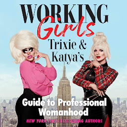 Icon image Working Girls: Trixie and Katya's Guide to Professional Womanhood