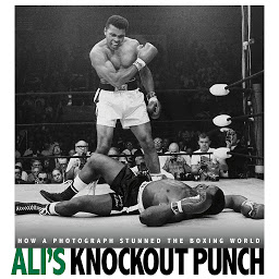 Icon image Ali's Knockout Punch: How a Photograph Stunned the Boxing World