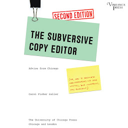 Icon image The Subversive Copy Editor: Advice from Chicago (or, How to Negotiate Good Relationships with Your Writers, Your Colleagues, and Yourself), Second Edition