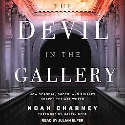 Icon image The Devil in the Gallery: How Scandal, Shock, and Rivalry Shaped the Art World