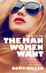 Icoonafbeelding voor How to Be the Man Women Want: The Get More Confidence and Meet Better Women Guide To Dating