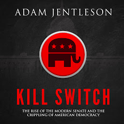 Imagen de icono Kill Switch: The Rise of the Modern Senate and the Crippling of American Democracy
