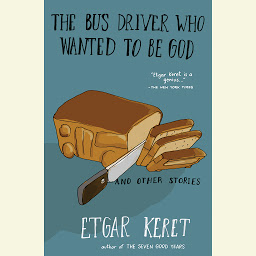 Icon image The Bus Driver Who Wanted To Be God & Other Stories