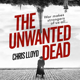 Icon image The Unwanted Dead: Winner of the HWA Gold Crown for Best Historical Fiction