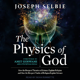Imagen de icono The Physics of God: How the Deepest Theories of Science Explain Religion and How the Deepest Truths of Religion Explain Science