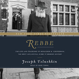 Icon image Rebbe: The Life and Teachings of Menachem M. Schneerson, the Most Influential Rabbi in Modern History