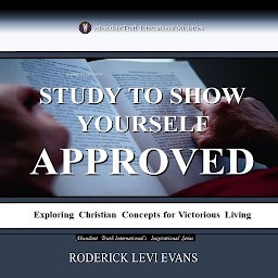 Icon image Study to Show Yourself Approved: Exploring Christian Concepts for Victorious Living