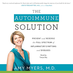 Obraz ikony: The Autoimmune Solution: Prevent and Reverse the Full Spectrum of Inflammatory Symptoms and Diseases