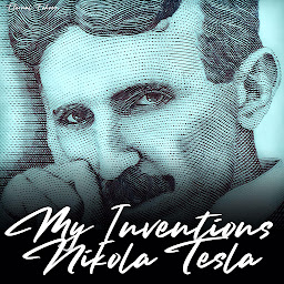תמונת סמל My Inventions: The Autobiography of Nikola Tesla (Unabridged Version)