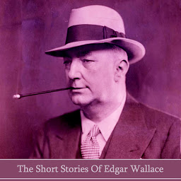 Icon image The Short Stories of Edgar Wallace: One of the most prolific English writers ever and creator of King Kong