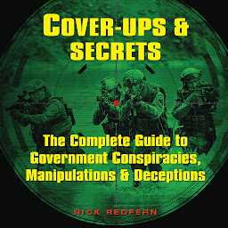 Obraz ikony: Cover-Ups & Secrets: The Complete Guide to Government Conspiracies, Manipulations & Deceptions