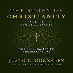 Obraz ikony: The Story of Christianity, Vol. 2, Revised and Updated: The Reformation to the Present Day