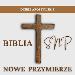 Obraz ikony: Dzieje Apostolskie (Nowy Testament): Biblia SNP - Nowe Przymierze