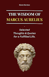 Icon image THE WISDOM OF MARCUS AURELIUS: Selected Thoughts and Quotes for a Fulfilled Life