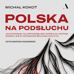 Obraz ikony: Polska na podsłuchu. Jak Pegasus, najpotężniejszy szpieg w historii, zmienił się w narzędzie brudnej polityki