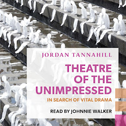 Imagen de icono Theatre of the Unimpressed: In Search of Vital Drama