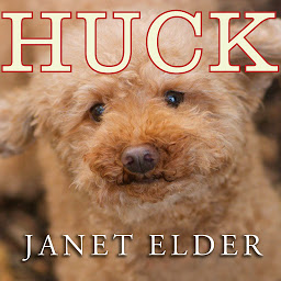 Icon image Huck: The Remarkable True Story of How One Lost Puppy Taught a Family---and a Whole Town---about Hope and Happy Endings