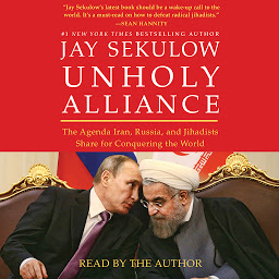 Icon image Unholy Alliance: The Agenda Iran, Russia, and Jihadists Share for Conquering the World