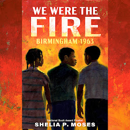 Icon image We Were the Fire: Birmingham 1963