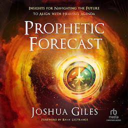 Icon image Prophetic Forecast: Insights for Navigating the Future to Align with Heaven's Agenda