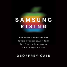 Icon image Samsung Rising: The Inside Story of the South Korean Giant That Set Out to Beat Apple and Conquer Tech