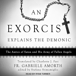 Obrázek ikony An Exorcist Explains the Demonic: The Antics of Satan and His Army of Fallen Angels