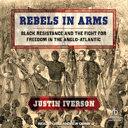 Icon image Rebels in Arms: Black Resistance and the Fight for Freedom in the Anglo-Atlantic